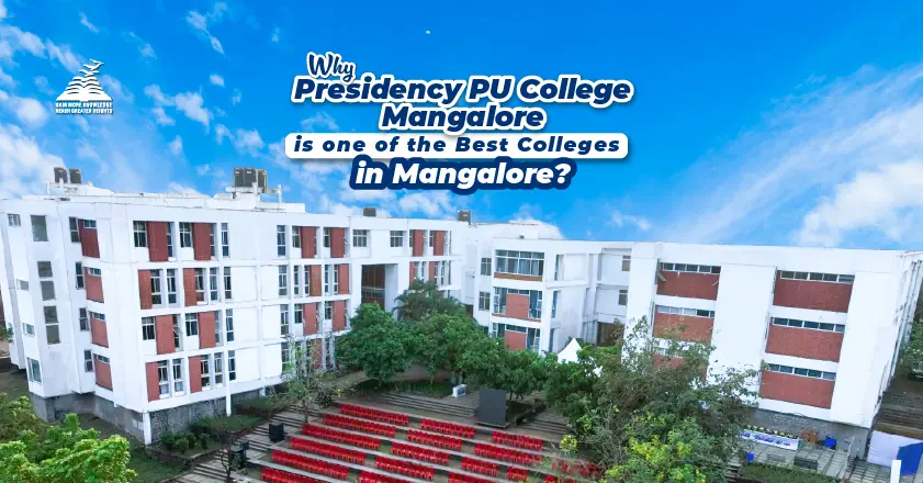 Why Presidency PU College Mangalore, is one of the best colleges in Mangalore-Presidency PU College Mangalore
